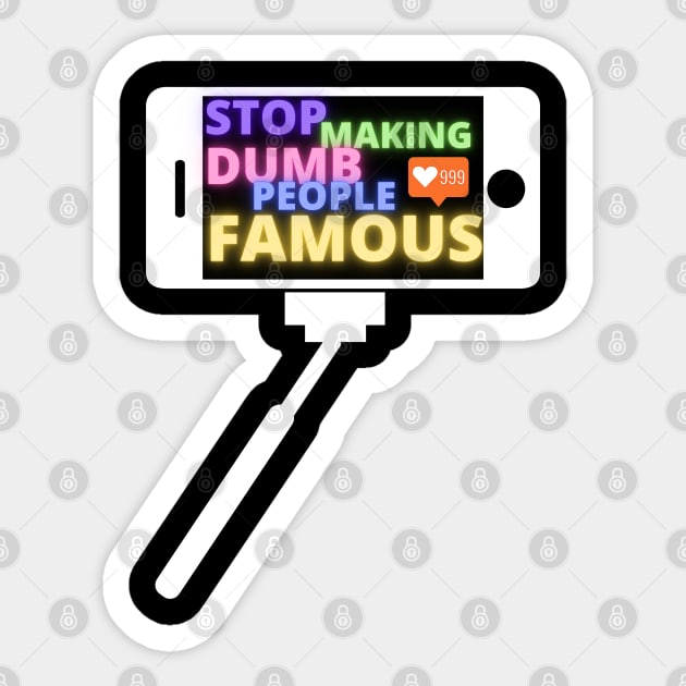 Stop Making Dumb People Famous funny instagram influencer tiktok Sticker by Roymerch